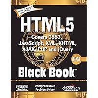 HTML 5 Black Book, Covers CSS 3, JavaScript, XML, XHTML, AJAX, PHP and jQuery, 2ed HTML 5 Black Book, Covers CSS 3, JavaScript, XML, XHTML, AJAX, PHP and jQuery, 2ed Kindle Paperback