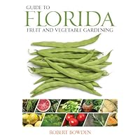Guide to Florida Fruit & Vegetable Gardening (Fruit & Vegetable Gardening Guides) Guide to Florida Fruit & Vegetable Gardening (Fruit & Vegetable Gardening Guides) Paperback