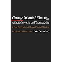 Change-Oriented Therapy with Adolescents and Young Adults Change-Oriented Therapy with Adolescents and Young Adults Hardcover