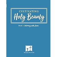 Intimacy with Jesus: Cultivating Holy Beauty Intimacy with Jesus: Cultivating Holy Beauty Paperback