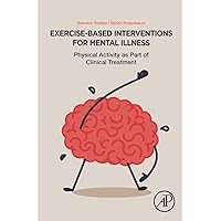 Exercise-Based Interventions for Mental Illness: Physical Activity as Part of Clinical Treatment Exercise-Based Interventions for Mental Illness: Physical Activity as Part of Clinical Treatment Paperback Kindle
