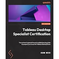 Tableau Desktop Specialist Certification: A prep guide with multiple learning styles to help you gain Tableau Desktop Specialist certification Tableau Desktop Specialist Certification: A prep guide with multiple learning styles to help you gain Tableau Desktop Specialist certification Kindle Paperback
