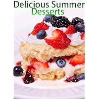 Delicious Summer Desserts (Delicious Recipes Book 2) Delicious Summer Desserts (Delicious Recipes Book 2) Kindle