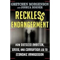 Reckless Endangerment: How Outsized Ambition, Greed, and Corruption Led to Economic Armageddon Reckless Endangerment: How Outsized Ambition, Greed, and Corruption Led to Economic Armageddon Hardcover Kindle Audible Audiobook Paperback Audio CD