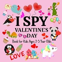 I Spy Valentine's Day Book For Kids Ages 2-5 Year Olds: A Fun Guessing Game Book For Boys And Girls , Fun & Interactive Picture Book For Preschoolers ... (Valentines Celebration Gift Activity Book)