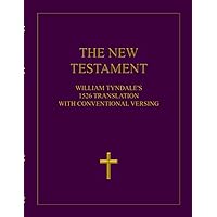 The Tyndale New Testament: William Tyndale's 1526 Translation with Conventional Versing