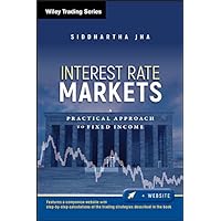 Interest Rate Markets: A Practical Approach to Fixed Income (Wiley Trading Book 501) Interest Rate Markets: A Practical Approach to Fixed Income (Wiley Trading Book 501) Kindle Hardcover