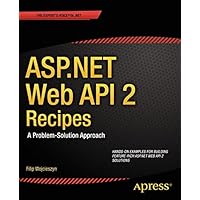 ASP.NET Web API 2 Recipes: A Problem-Solution Approach ASP.NET Web API 2 Recipes: A Problem-Solution Approach Kindle Paperback