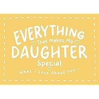 Everything That Makes My Daughter Special: Fill In The Blank Book to Show Your Daughter How Much She Means to You | What I Love About You Gift to Personalize Everything That Makes My Daughter Special: Fill In The Blank Book to Show Your Daughter How Much She Means to You | What I Love About You Gift to Personalize Paperback