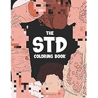 The STD Coloring Book: An Adult coloring book of the human body, infectious diseases and viruses including syphilis, gonorrhea and herpes for men and women! The STD Coloring Book: An Adult coloring book of the human body, infectious diseases and viruses including syphilis, gonorrhea and herpes for men and women! Paperback