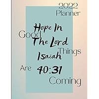 Bible Verse 2022 Planner, Journal, Diary, Organiser, Hope In The Lord Isaiah 40:31: 8.5”x 11” Inches, Colourful Glossy Cover, 27th December 2021 - ... Christian Gift For Friends, Family, Church Bible Verse 2022 Planner, Journal, Diary, Organiser, Hope In The Lord Isaiah 40:31: 8.5”x 11” Inches, Colourful Glossy Cover, 27th December 2021 - ... Christian Gift For Friends, Family, Church Paperback