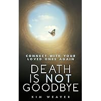 Death Is Not Goodbye: Connect With Your Loved Ones Again Death Is Not Goodbye: Connect With Your Loved Ones Again Paperback Audible Audiobook Kindle