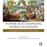 Power in a Changing World Economy: Lessons from East Asia Power in a Changing World Economy: Lessons from East Asia Kindle Hardcover Paperback Mass Market Paperback