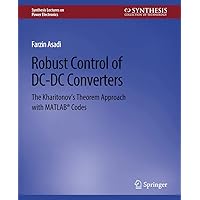 Robust Control of DC-DC Converters: The Kharitonov's Theorem Approach with MATLAB® Codes (Synthesis Lectures on Power Electronics) Robust Control of DC-DC Converters: The Kharitonov's Theorem Approach with MATLAB® Codes (Synthesis Lectures on Power Electronics) Paperback