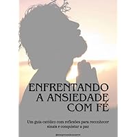 Enfrentando a ansiedade com fé (Portuguese Edition)