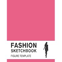 Fashion Sketchbook Figure Template: Fashion Sketchpad with Lightly Drawn Large Croquis for Fashion Designers Fashion Sketchbook Figure Template: Fashion Sketchpad with Lightly Drawn Large Croquis for Fashion Designers Paperback