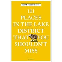 111 Places in the Lake District That You Shouldn't (111 Places in .... That You Must Not Miss) 111 Places in the Lake District That You Shouldn't (111 Places in .... That You Must Not Miss) Paperback