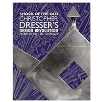 Shock of the Old: Christopher Dresser's Design Revolution Shock of the Old: Christopher Dresser's Design Revolution Hardcover Paperback