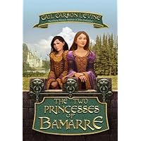 The Two Princesses of Bamarre (Rpkg) [ THE TWO PRINCESSES OF BAMARRE (RPKG) BY Levine, Gail Carson ( Author ) Apr-15-2003 The Two Princesses of Bamarre (Rpkg) [ THE TWO PRINCESSES OF BAMARRE (RPKG) BY Levine, Gail Carson ( Author ) Apr-15-2003 Paperback