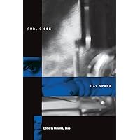 Public Sex/Gay Space (Between Men-Between Women: Lesbian and Gay Studies) Public Sex/Gay Space (Between Men-Between Women: Lesbian and Gay Studies) Paperback Hardcover