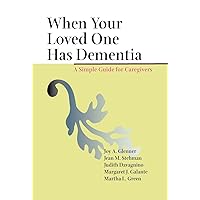 When Your Loved One Has Dementia: A Simple Guide for Caregivers When Your Loved One Has Dementia: A Simple Guide for Caregivers Hardcover Paperback