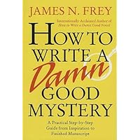 How to Write a Damn Good Mystery: A Practical Step-by-Step Guide from Inspiration to Finished Manuscript How to Write a Damn Good Mystery: A Practical Step-by-Step Guide from Inspiration to Finished Manuscript Kindle Hardcover
