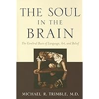 The Soul in the Brain: The Cerebral Basis of Language, Art, and Belief The Soul in the Brain: The Cerebral Basis of Language, Art, and Belief Hardcover Kindle Paperback