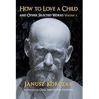 How to Love a Child: And Other Selected Works Volume 1 (1) How to Love a Child: And Other Selected Works Volume 1 (1) Paperback Hardcover