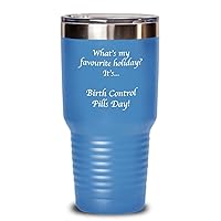 Birth Control Pills Day novelty stainless steel tumbler 30 oz insulated funny weird holiday gifts, 20 oz tumblers gag gifts for men women
