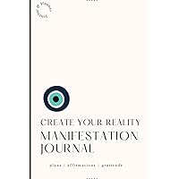 CREATE YOUR REALITY | MANIFESTATION JOURNAL: PLANS | AFFIRMATIONS | GRATITUDE
