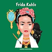 Frida Kahlo: (Children’s Biography Book, Kids Ages 5 to 10, Woman Artist, Creativity, Paintings, Art) (Inspired Inner Genius) Frida Kahlo: (Children’s Biography Book, Kids Ages 5 to 10, Woman Artist, Creativity, Paintings, Art) (Inspired Inner Genius) Paperback Kindle