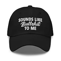 Sounds Like Bullshit to Me Hat (Embroidered Dad Cap) Funny Hats