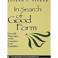 In Search of Good Form: Gestalt Therapy with Couples and Families In Search of Good Form: Gestalt Therapy with Couples and Families Kindle Hardcover Paperback