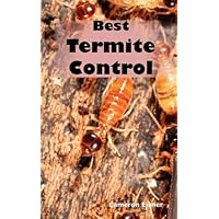 Best Termite Control: All You Need to Know About Termites and How to Get Rid of Them Fast Best Termite Control: All You Need to Know About Termites and How to Get Rid of Them Fast Paperback