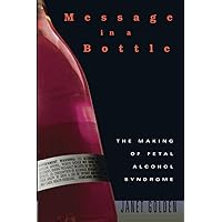 Message in a Bottle: The Making of Fetal Alcohol Syndrome Message in a Bottle: The Making of Fetal Alcohol Syndrome Paperback Kindle Hardcover