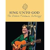 Sing Unto God - The Debbie Friedman Anthology Sing Unto God - The Debbie Friedman Anthology Paperback Kindle