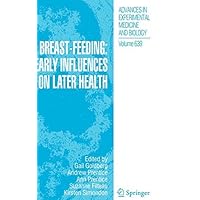 Breast-Feeding: Early Influences on Later Health (Advances in Experimental Medicine and Biology Book 639) Breast-Feeding: Early Influences on Later Health (Advances in Experimental Medicine and Biology Book 639) Kindle Hardcover Paperback