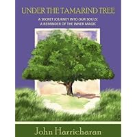 Under the Tamarind Tree- A Secret Journey Into Our Souls: Inspirational Quotes About Life, A Reminder of The Inner Magic Under the Tamarind Tree- A Secret Journey Into Our Souls: Inspirational Quotes About Life, A Reminder of The Inner Magic Kindle