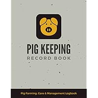 Pig Keeping Record Book: Pig Farming, Care & Management Logbook | Document & Keep Track of Your Hogs' General Info, Medical Treatment, Breeding, Feeding, Dress Out Records & More