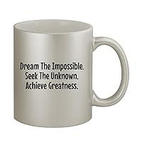 Dream The Impossible. Seek The Unknown. Achieve Greatness. - 11oz Silver Coffee Mug Cup