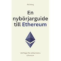 En nybörjarguide till Ethereum: 110 frågor för att bemästra Ethereum (Swedish Edition)