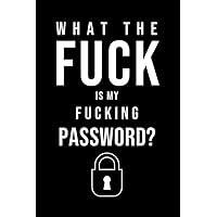What The Fuck Is My Fucking Password?: Password Book with Alphabetical Tabs What The Fuck Is My Fucking Password?: Password Book with Alphabetical Tabs Paperback Hardcover