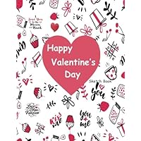 Happy Valentine's Day Sketch Book: Valentine’s Day Gift Blank Sketchbook For Kids Girls Boys Teens, Extra large 8.5” x 11”, 110 pages, White paper, Sketch, Draw, Write, Doodle, Paint and Have Fun !