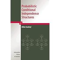 Probabilistic Conditional Independence Structures (Information Science and Statistics) Probabilistic Conditional Independence Structures (Information Science and Statistics) Hardcover Kindle Paperback