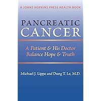 Pancreatic Cancer: A Patient and His Doctor Balance Hope and Truth (A Johns Hopkins Press Health Book) Pancreatic Cancer: A Patient and His Doctor Balance Hope and Truth (A Johns Hopkins Press Health Book) Paperback Hardcover Mass Market Paperback