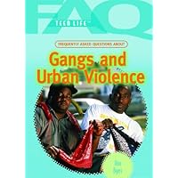 Frequently Asked Questions About Gangs and Urban Violence (FAQ: Teen Life) Frequently Asked Questions About Gangs and Urban Violence (FAQ: Teen Life) Library Binding