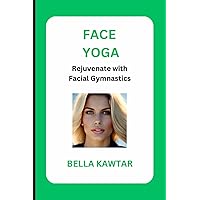 FACE YOGA: Rejuvenate with Facial Gymnastics FACE YOGA: Rejuvenate with Facial Gymnastics Paperback