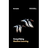 Demystifying Machine Learning: A Comprehensive Guide of Beginners (Informatics Unleashed: Mastering the Digital World)