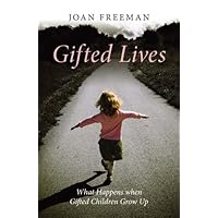 Gifted Lives: What Happens when Gifted Children Grow Up Gifted Lives: What Happens when Gifted Children Grow Up Kindle Paperback Hardcover