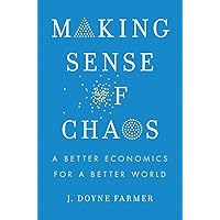 Making Sense of Chaos: A Better Economics for a Better World Making Sense of Chaos: A Better Economics for a Better World Hardcover